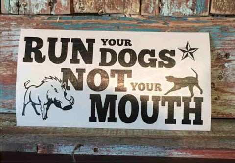 Run Your Dogs Not Your Mouth window decal